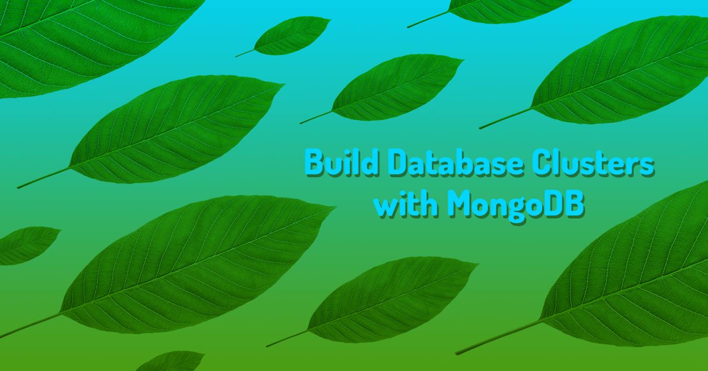 Build Database Clusters with MongoDB Build Database Clusters with MongoDB
